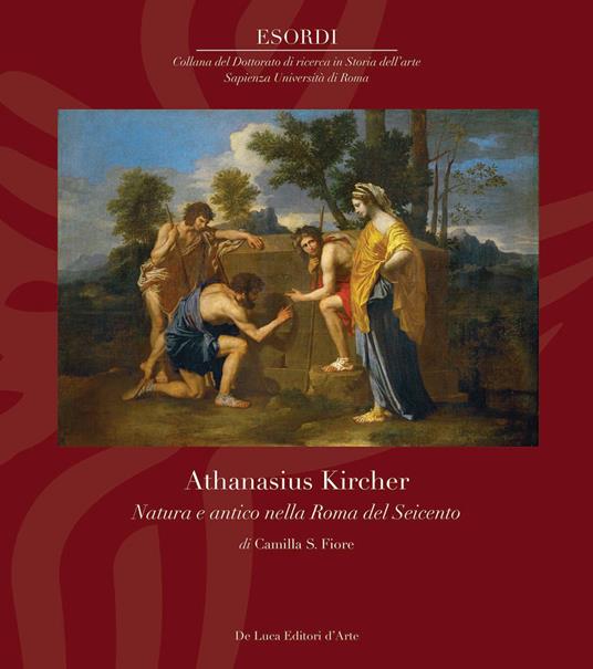 Athanasius Kircher. Natura e antico nella Roma del Seicento. Ediz. illustrata - Camilla S. Fiore - copertina