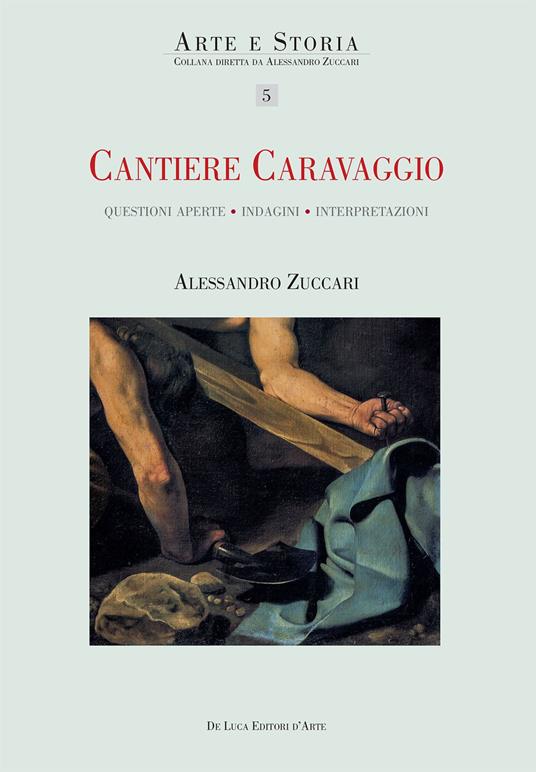 Cantiere Caravaggio. Questioni aperte, indagini, interpretazioni. Ediz. illustrata - Alessandro Zuccari - copertina