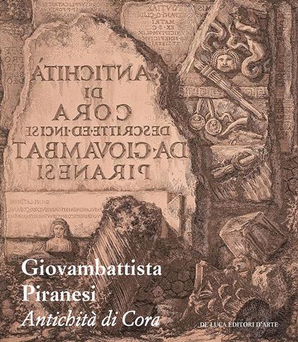 Giovambattista Piranesi. Antichità di Cora. Ediz. illustrata - copertina