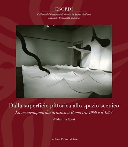 Dalla superfice pittorica allo spazio scenico. La neoavanguardia artistica a Roma tra il 1960 e il 1967. Ediz. illustrata - Martina Rossi - copertina