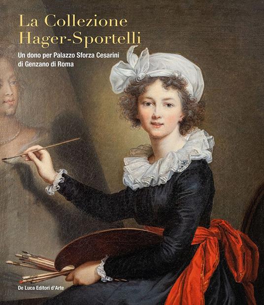 La collezione Hager-Sportelli. Un dono per Palazzo Sforza Cesarini di Genzano di Roma. Ediz. illustrata - copertina