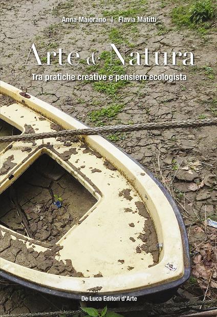 Arte & natura. Tra pratiche creative e pensiero ecologista. Ediz. illustrata - Anna Maiorano,Flavia Matitti - copertina