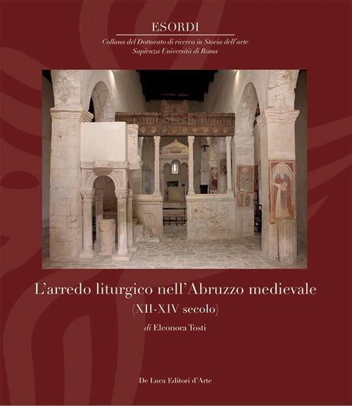 L'arredo liturgico nell’Abruzzo medievale (XII – XIV secolo). Ediz. illustrata - Eleonora Tosti - copertina