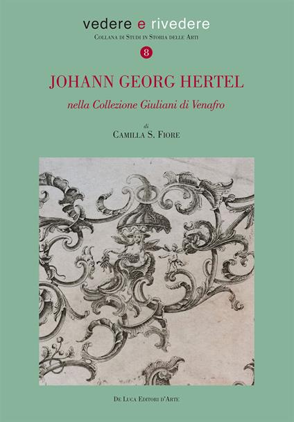Johann Georg Hertel. Nella Collezione Giuliani di Venafro. Ediz. illustrata - Camilla S. Fiore - copertina