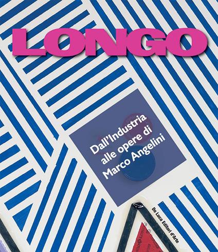 Longo. Dall'industria alle opere di Marco Angelini - copertina