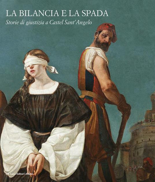 La bilancia e la spada. Storie di giustizia a Castel Sant'Angelo. Ediz. illustrata - copertina