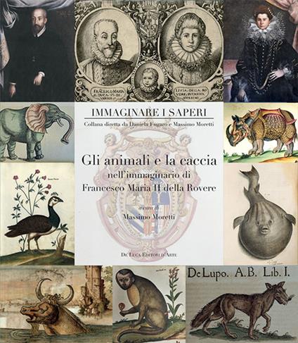Gli animali e la caccia nell'immaginario di Francesco Maria II della Rovere. Ediz. illustrata - copertina