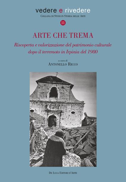 Arte che trema. Riscoperta e valorizzazione del patrimonio culturale dopo il terremoto in Irpinia del 1980. Ediz. illustrata - copertina