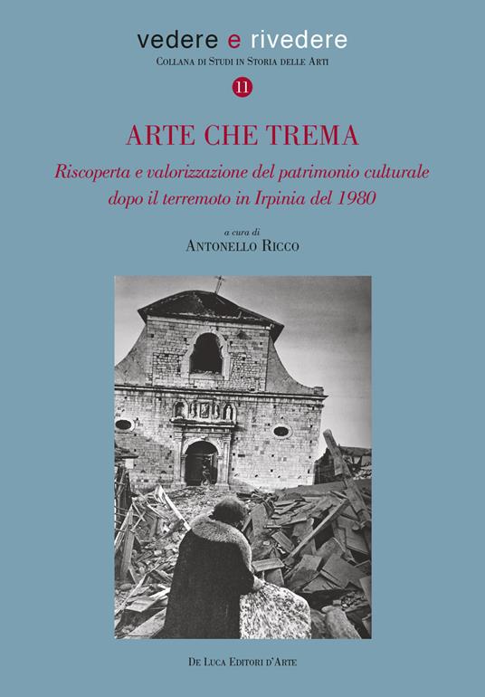 Arte che trema. Riscoperta e valorizzazione del patrimonio culturale dopo il terremoto in Irpinia del 1980. Ediz. illustrata - copertina