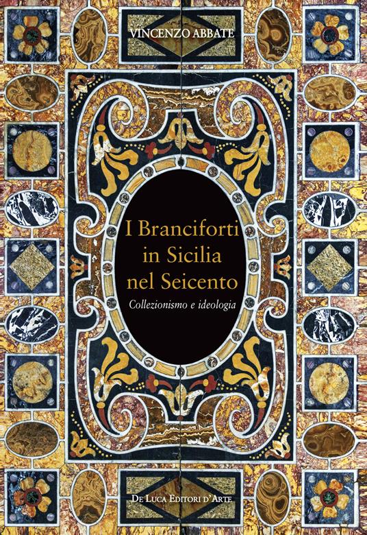 I Branciforti in Sicilia nel Seicento. Collezionismo e ideologia - Vincenzo Abbate - copertina