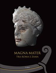 Magna mater. Tra Roma e Zama. Ediz. a colori