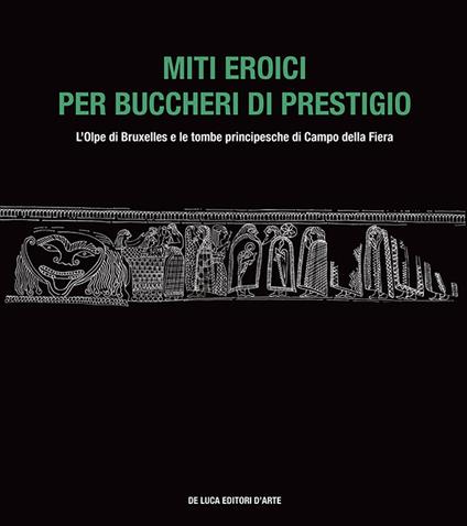 Miti eroici per buccheri di prestigio. L'Olpe di Bruxelles e le tombe principesche di Campo della Fiera - copertina