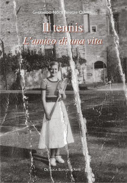 Il tennis. L'amico di una vita - Gherardo Noce Benigni Olivieri - copertina