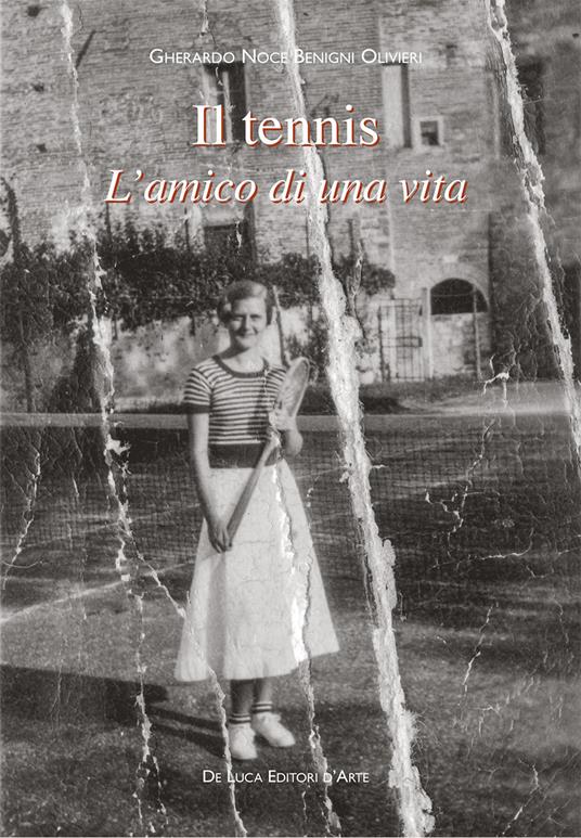 Il tennis. L'amico di una vita - Gherardo Noce Benigni Olivieri - copertina