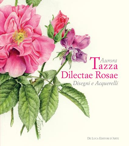 Aurora Tazza. Dilectae rosae. Disegni e acquarelli - copertina