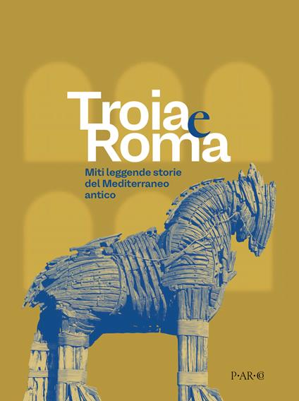 Troia e Roma. Miti leggende, storie del Mediterraneo antico. Ediz. a colori - copertina