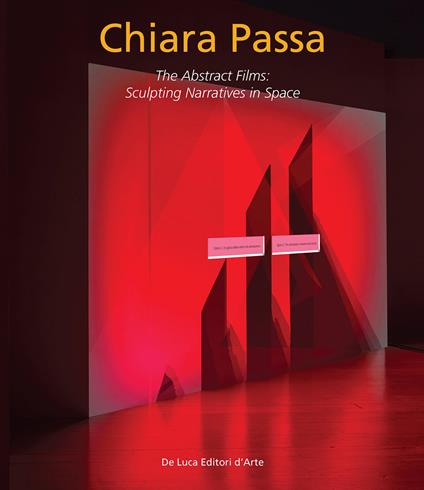 Chiara Passa. The abstract films: sculpting narratives in space. Ediz. italiana e inglese - copertina