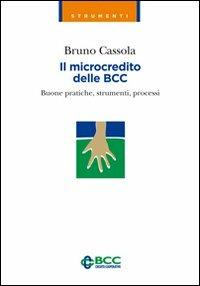 Il microcredito delle BCC. Buone pratiche, strumenti, processi - Bruno Cassola - copertina