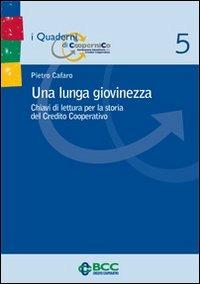 Una lunga giovinezza. Chiavi di lettura per la storia del Credito Cooperativo - Pietro Cafaro - copertina