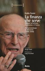 La finanza che serve. Dialogo sul denaro, l'economia e il futuro. Con un'antologia di interventi (1998-2008)