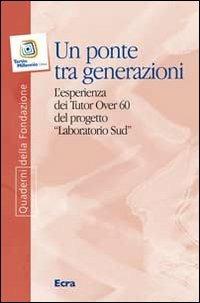 Un ponte tra generazioni. L'esperienza dei tutor over 60 del progetto «Laboratorio Sud» - Laura Badaracchi - copertina