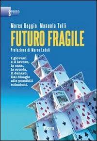 Futuro fragile. I giovani e il lavoro, la casa, la scuola, il denaro. Dal disagio alle possibili soluzioni - Marco Reggio,Manuela Tulli - copertina