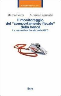 Il monitoraggio del «comportamento fiscale» della banca. La normativa fiscale nelle BBC - Marco Piazza,Monica Laguardia - copertina