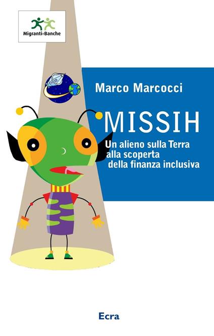 Missih. Un alieno sulla terra alla scoperta della finanza inclusiva - Marco Marcocci - copertina