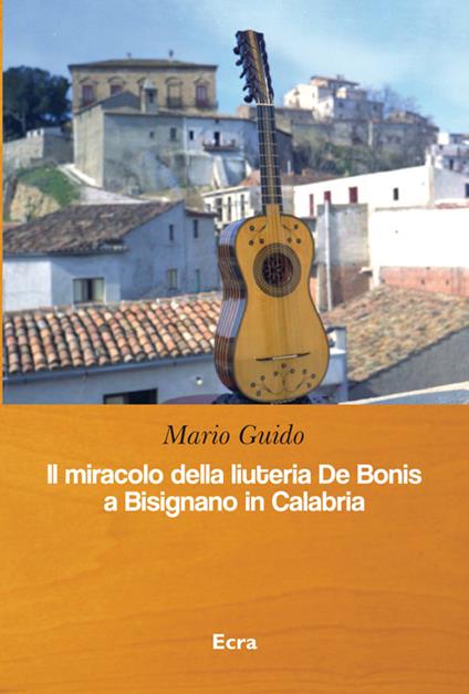 Il miracolo della liuteria De Bonis a Bisignano in Calabria - Mario Guido - copertina