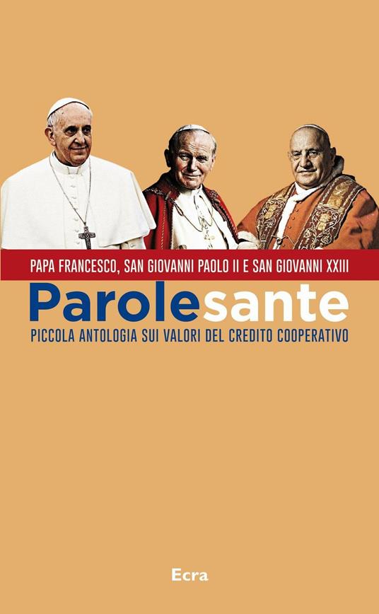 Parole sante. Piccola antologia sui valori del credito cooperativo - Francesco (Jorge Mario Bergoglio),Giovanni Paolo II,Giovanni XXIII - copertina