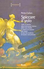 Spiccare il volo. 1909: la nascita della Federazione Italiana delle Casse Rurali. Lo slancio di coesione alle origini di una rete moderna di banche mutualistiche