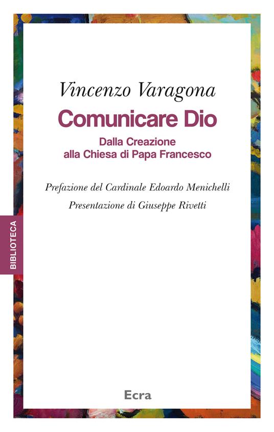 Comunicare Dio. Dalla creazione alla Chiesa di papa Francesco - Vincenzo Varagona - copertina