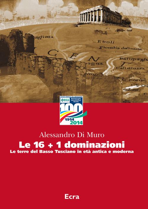 Le 16+1 dominazioni. Le terre del Basso Tusciano in età antica e moderna - Alessandro Di Muro - copertina