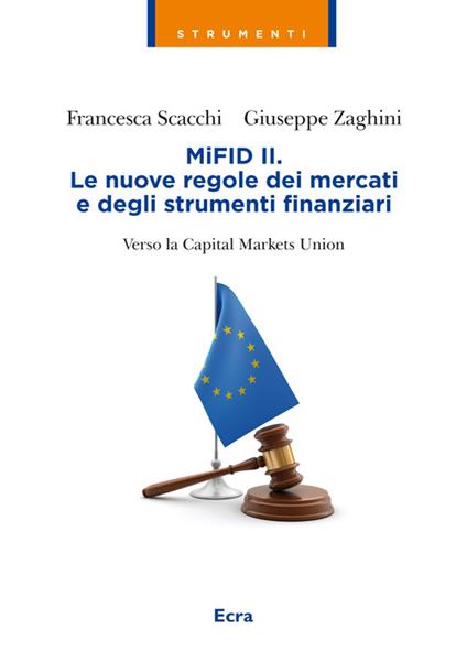 MIFID II. Le nuove regole dei mercati e degli strumenti finanziari. Verso la capitale markets union - Francesca Scacchi,Giuseppe Zaghini - copertina