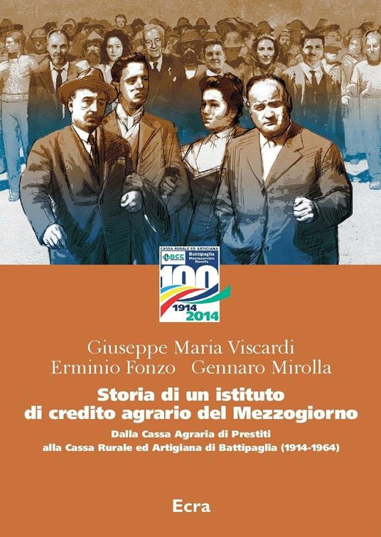 Storia di un istituto di credito agrario del Mezzogiorno. Dalla Cassa Agraria di Prestiti alla Cassa Rurale ed Artigiana di Battipaglia (1914-1964) - Giuseppe Maria Viscardi,Erminio Fonzo,Gennaro Mirolla - copertina