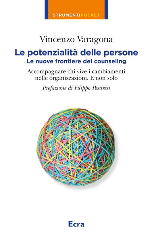 Le potenzialità delle persone. Le nuove frontiere del counseling. Accompagnare chi vive i cambiamenti nelle organizzazioni. E non solo - Vincenzo Varagona - copertina