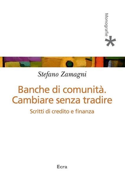 Banche di comunità. Cambiare senza tradire - Stefano Zamagni - copertina