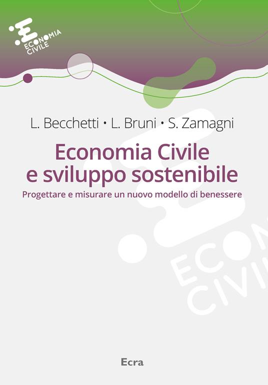 Economia civile e sviluppo sostenibile. Progettare e misurare un nuovo modello di benessere - Leonardo Becchetti,Luigino Bruni,Stefano Zamagni - copertina