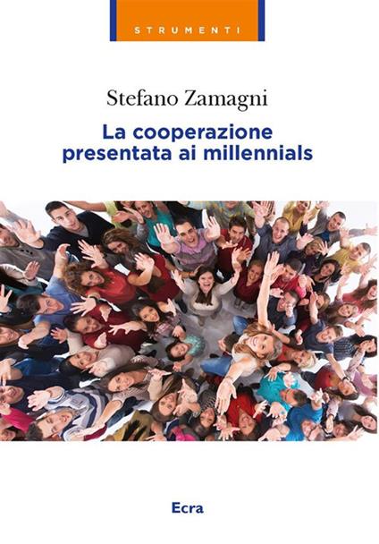 La cooperazione presentata ai millennials - Stefano Zamagni - ebook