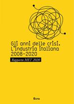 Gli anni della crisi. L'industria italiana 2008-2020. Rapporto MET 2020