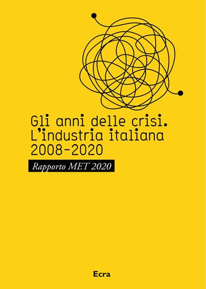Gli anni della crisi. L'industria italiana 2008-2020. Rapporto MET 2020 - copertina