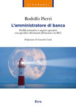 L' amministratore di banca. Profili normativi e aspetti operativi con specifici riferimenti all'incarico in BCC