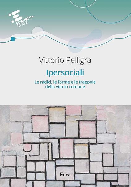 Ipersociali. Le radici, le forme e le trappole della vita in comune - Vittorio Pelligra - copertina