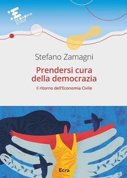 Prendersi cura della democrazia. Il ritorno dell’economia civile - Stefano Zamagni - copertina