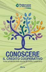 Conoscere il credito cooperativo. Guida all'identità delle banche di credito cooperativo