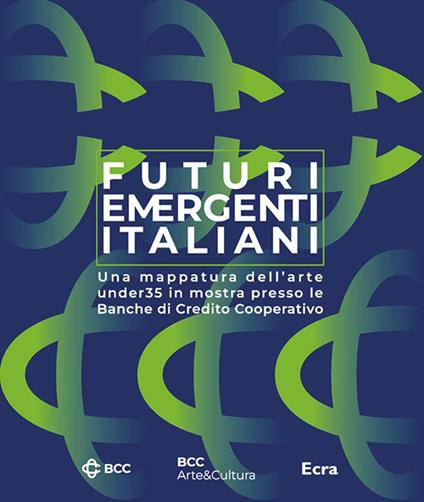 Futuri emergenti italiani. Una mappatura dell'arte under35 in mostra presso le Banche di Credito Cooperativo. Ediz. illustrata - copertina