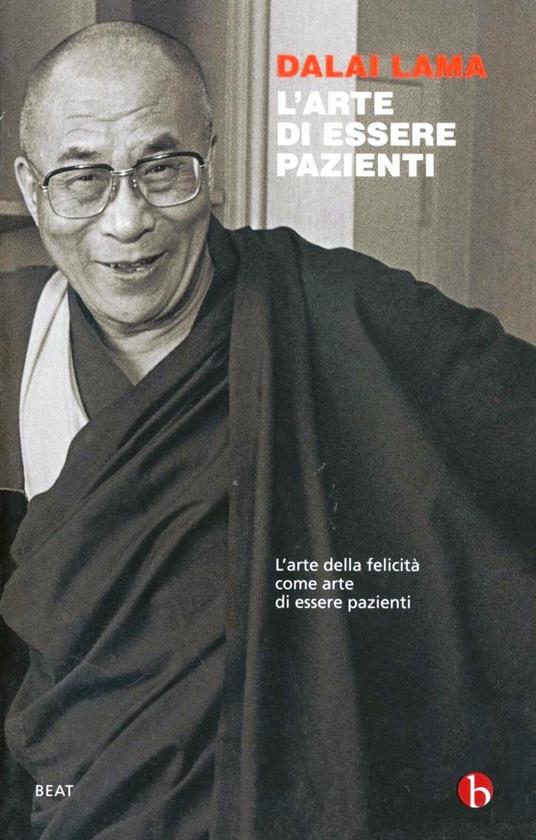 L' arte di essere pazienti. L'arte della felicità come arte di essere pazienti - Gyatso Tenzin (Dalai Lama) - copertina
