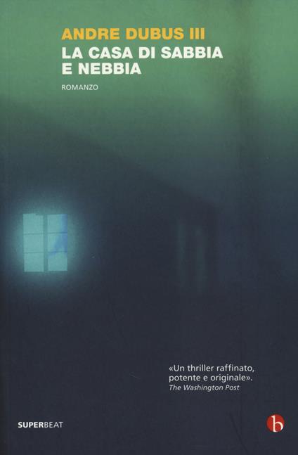 La casa di sabbia e nebbia - Andre III Dubus - copertina