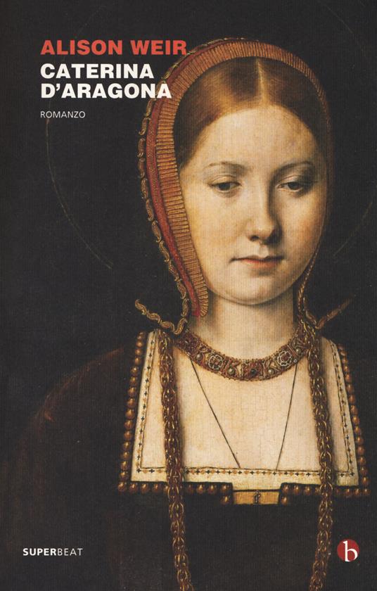 Caterina d'Aragona - Alison Weir - copertina
