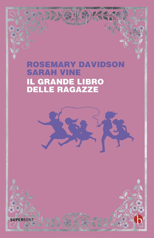 Il grande libro delle ragazze - Rosemary Davidson,Sarah Vine,Daniela Pagani,Natacha Ledwidge - ebook